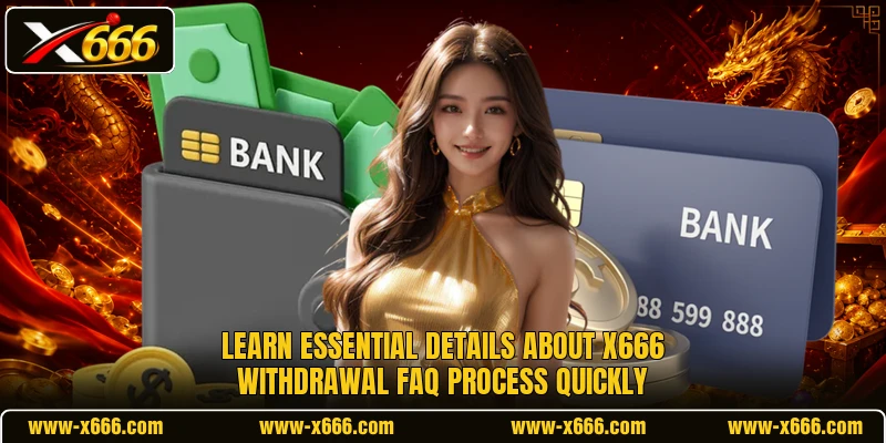 Learn essential details about X666 withdrawal FAQ process quickly